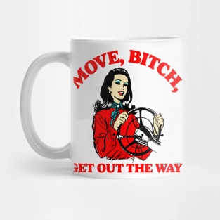 Move, Bitch, Get Out The Way Mug